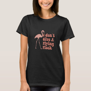 Camiseta I Don't Give A Flying Flock Sarcastic Flamingos Bi