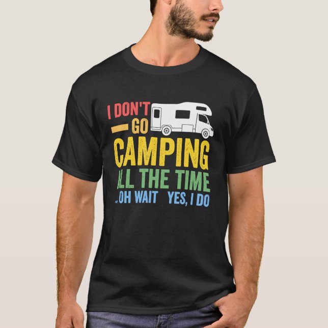 Camiseta I don't go camping all the time camper RV caravan (Anverso)