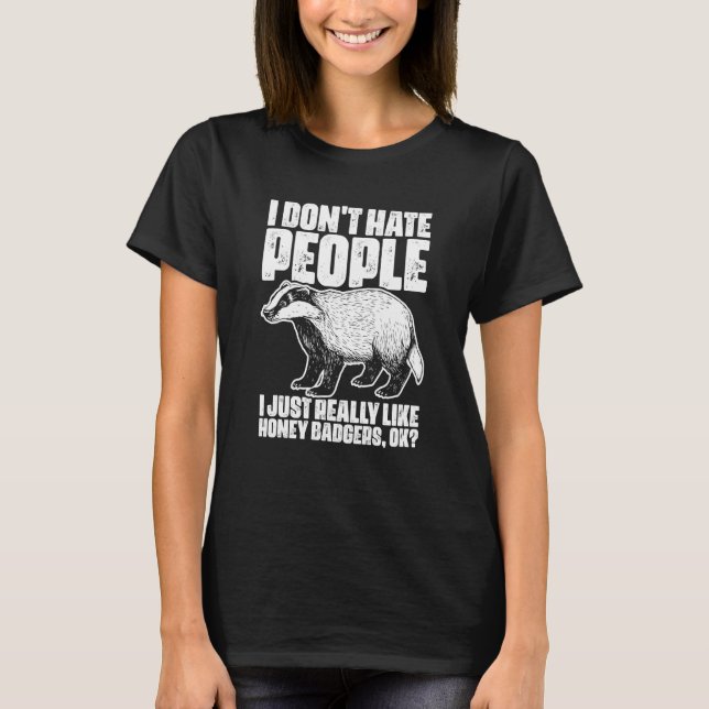 Camiseta I Don't Hate People Honey Badgers For Honey Badger (Anverso)