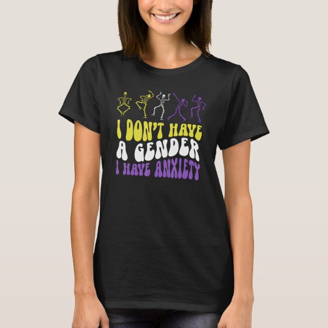 Camiseta I Dont Have A Gender I Have Anxiety Skeleton Enby  (Anverso)