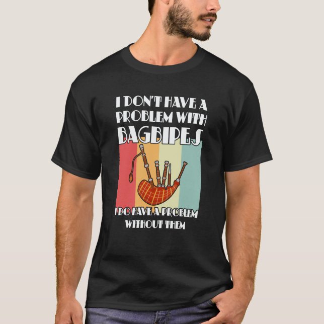 Camiseta I don't have a problem with bagpipes bagpipes (Anverso)