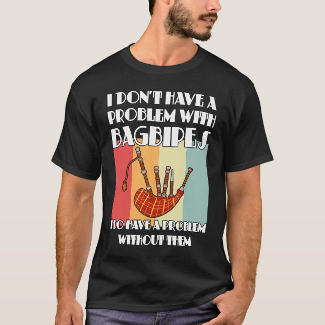 Camiseta I don't have a problem with bagpipes bagpipes (Anverso)