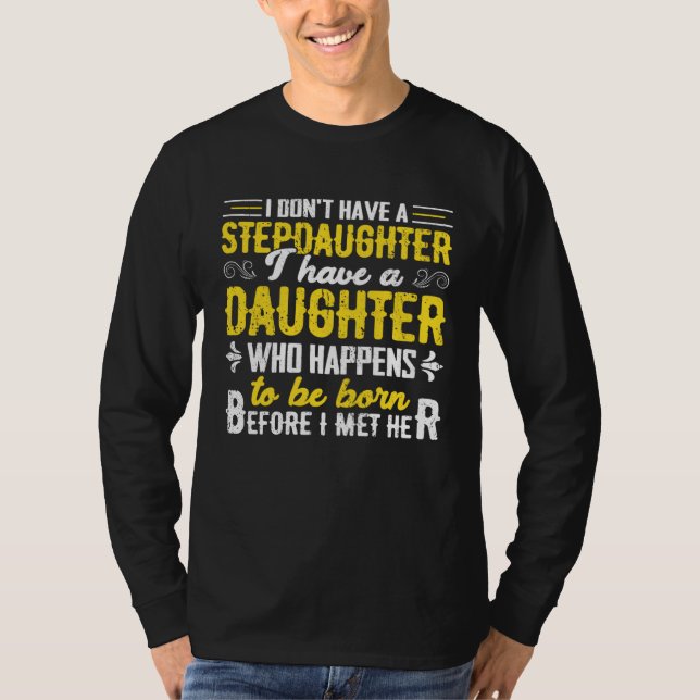 Camiseta I Dont Have a Stepdaughter  Step Dad  From Daughte (Anverso)