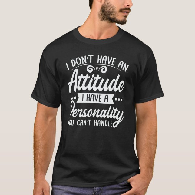 Camiseta I Don't Have An Attitude I Have A Personality  Quo (Anverso)