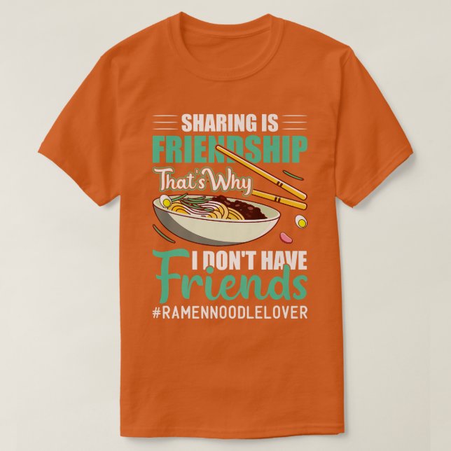Camiseta I Don't Have Friends Funny Ramen Noodles Eater Lov (Diseño del anverso)
