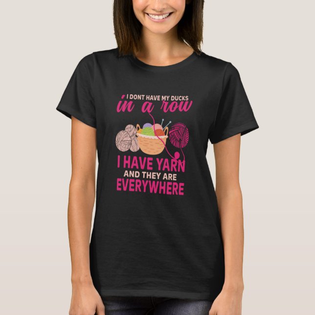 Camiseta I dont have my ducks in a row i have yarn Crocheti (Anverso)