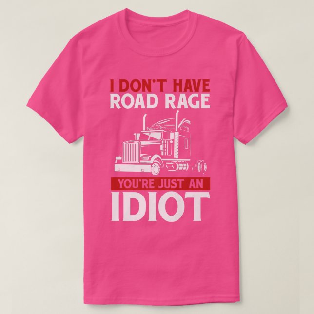Camiseta I Don't Have Road Rage Trucker Truck Driver  (Diseño del anverso)