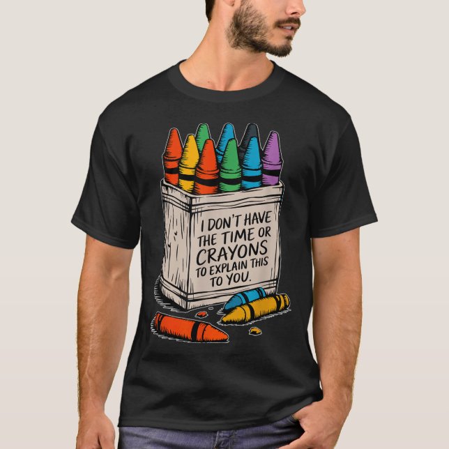 Camiseta I Don't Have The Time Or The Crayons Funny Sarcasm (Anverso)