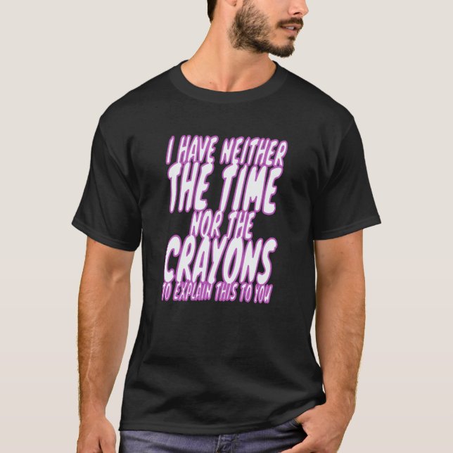 Camiseta I Don't Have The Time Or The Crayons Sarcasm Men W (Anverso)
