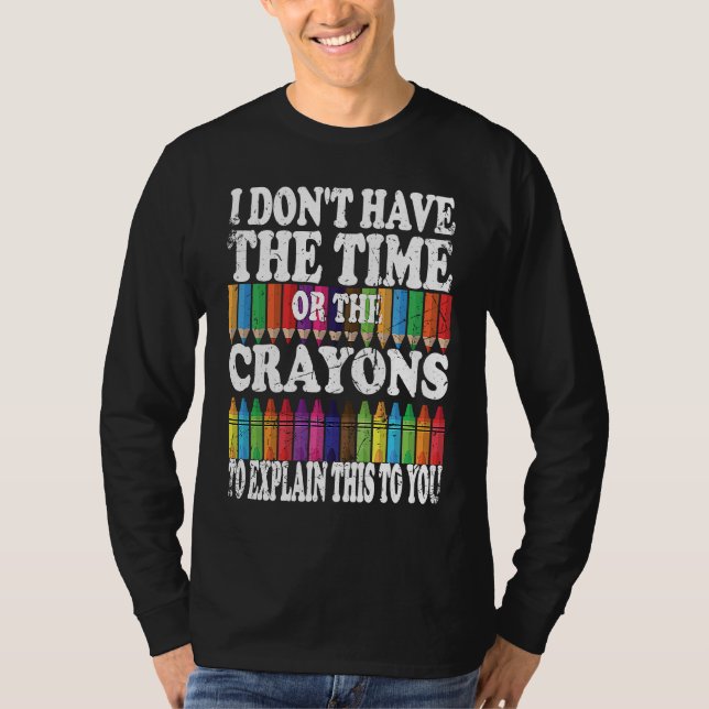 Camiseta I Don't Have The Time Or The Crayons To Explain Th (Anverso)