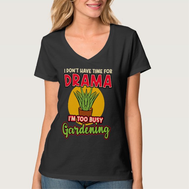 Camiseta I Don't Have Time For Drama I'm Too Busy Gardening (Anverso)