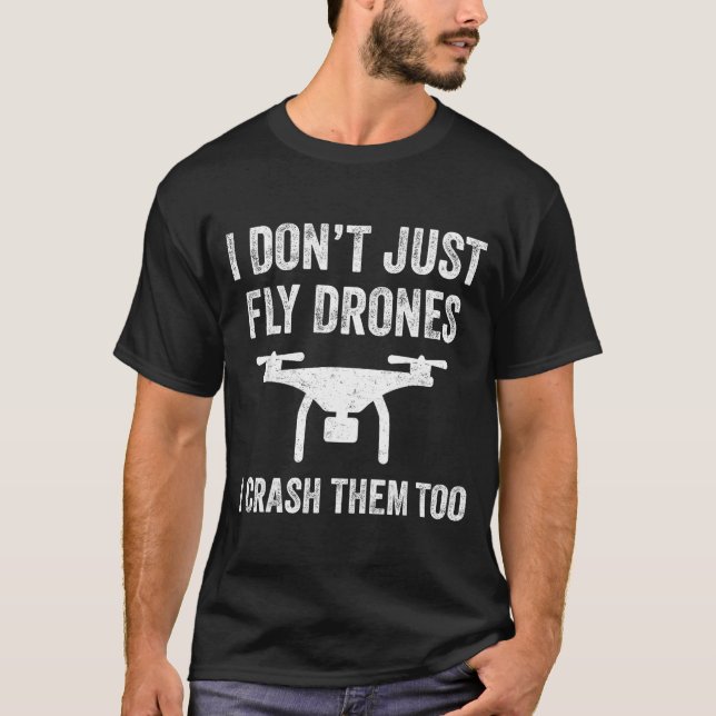 Camiseta I Don't Just Fly Drones I Crahem Too  (Anverso)