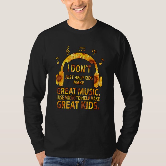 Camiseta I Don't Just Help Kids Make Great Music (Anverso)