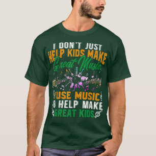 Camiseta I Don't Just Help Kids Make Great Music Shirt Musi