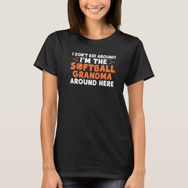 Camiseta I dont Kid around im Softball Grandma around here  (Anverso)