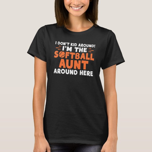 Camiseta I dont Kid around im the Softball Aunt around here (Anverso)