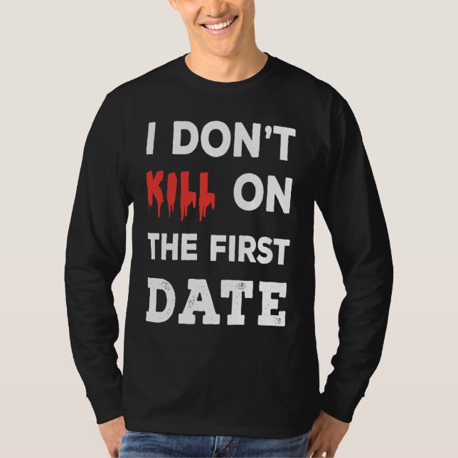 Camiseta I Don't Kill on The First Date Funny Quote (Anverso)