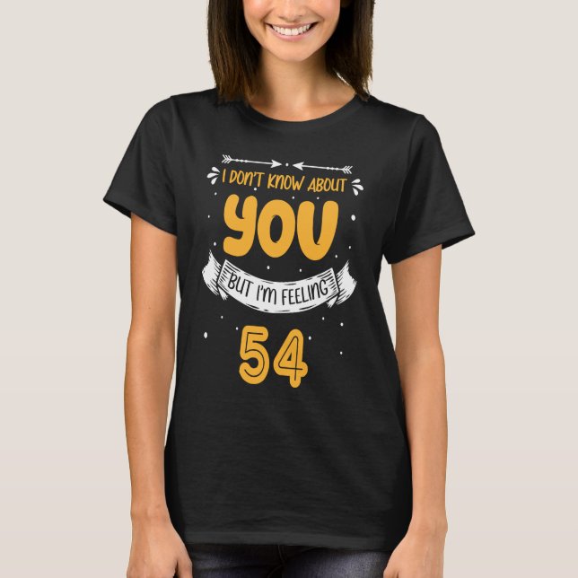 Camiseta I Don't Know About You But I'm Feeling 54 54th Bda (Anverso)