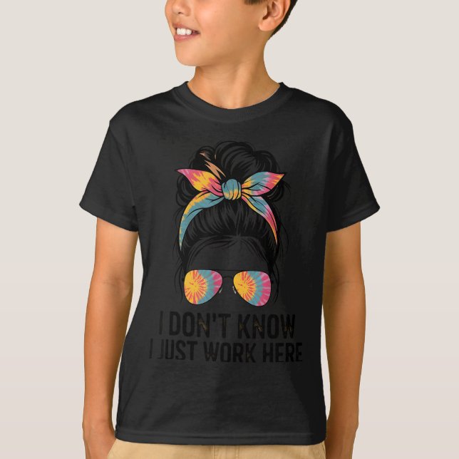 Camiseta I Don't Know I Just Work Here Funny Sarcasm Quotes (Anverso)
