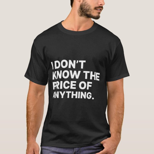Camiseta I Don't Know The Price Of Anything Funny Quote Hum (Anverso)