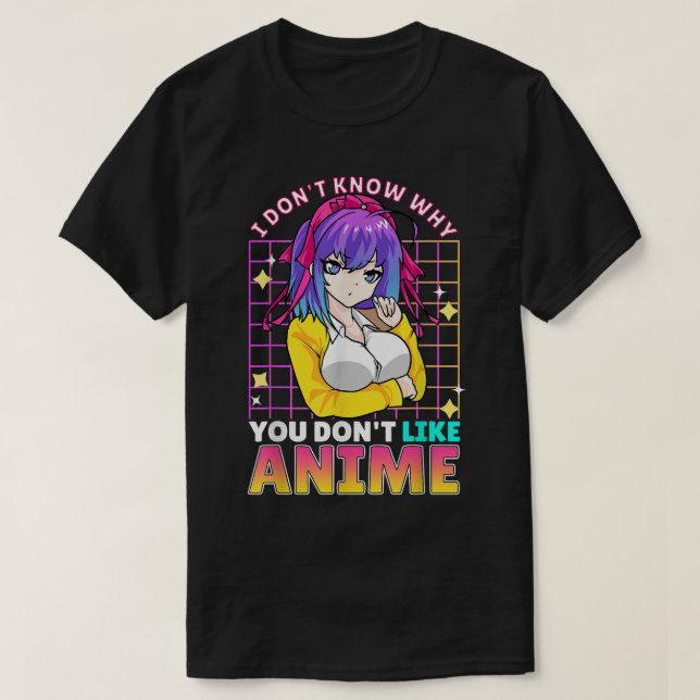 Camiseta I Dont Know Why You Dont Like Anime Cute Teenager  (Diseño del anverso)