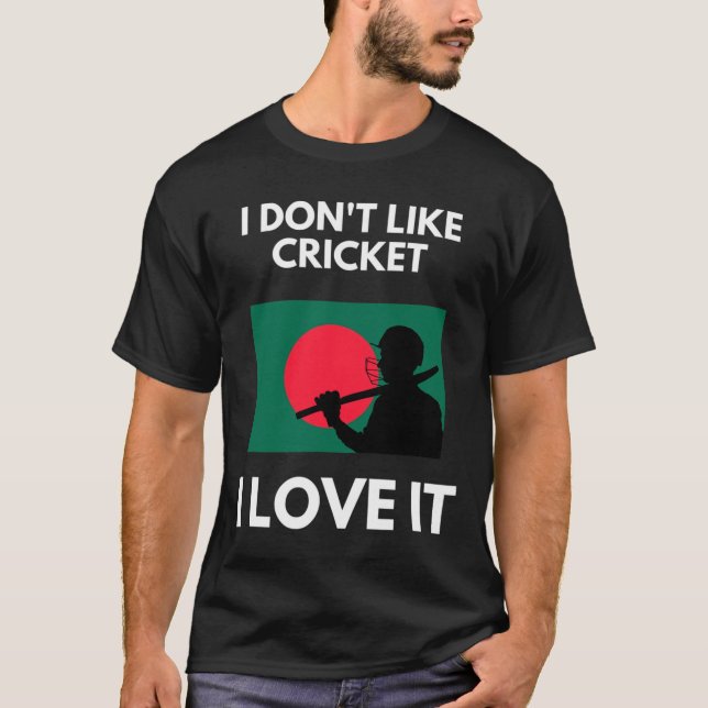 Camiseta I Don't Like Cricket I Love It Ngladesh Cricket  (Anverso)