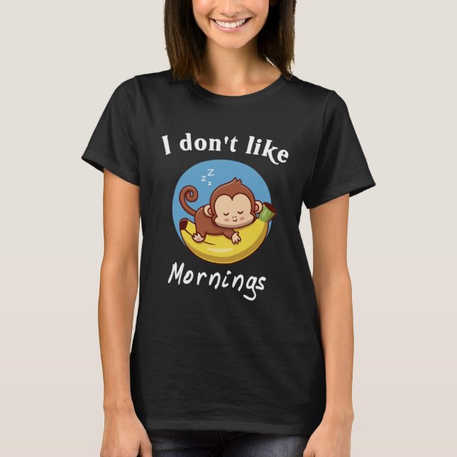 Camiseta I Dont Like Mornings Cute monkey sleeping banana (Anverso)