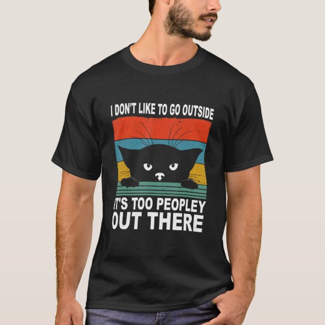 Camiseta I Don't Like To Go Outside It's Too Peopley Out Th (Anverso)