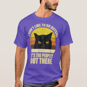 Camiseta I Dont Like To Go Outside Its Too Peopley Out Ther