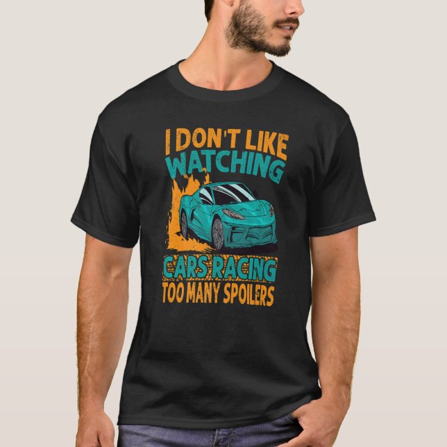 Camiseta I Don't Like Watching Cars Racing Too Many Spoiler (Anverso)