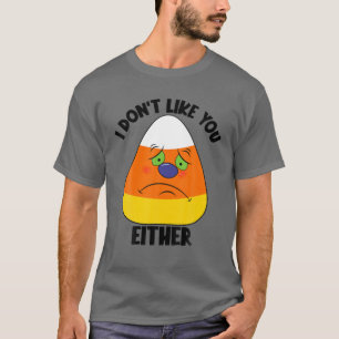 Camiseta I Don't Like You Either Funny Halloween Sad Angry