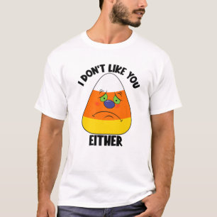 Camiseta I Don't Like You Either Funny Halloween Sad Angry