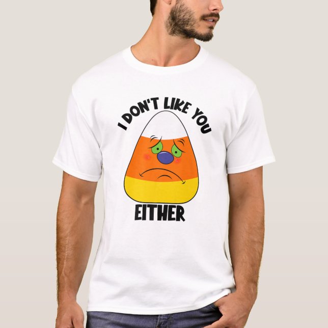 Camiseta I Don't Like You Either Funny Halloween Sad Angry (Anverso)