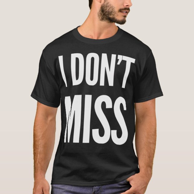 Camiseta I Don'T Miss (Anverso)