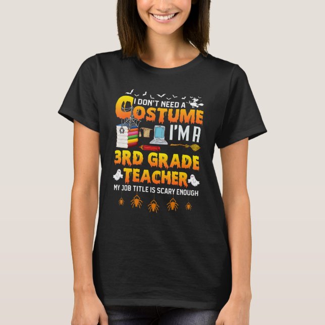 Camiseta I Don't Need A Costume I'm A 3rd Grade Teacher Hal (Anverso)