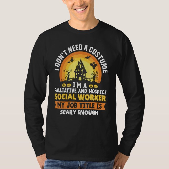 Camiseta I Don't Need A Costume I'm A Palliative And Hospic (Anverso)