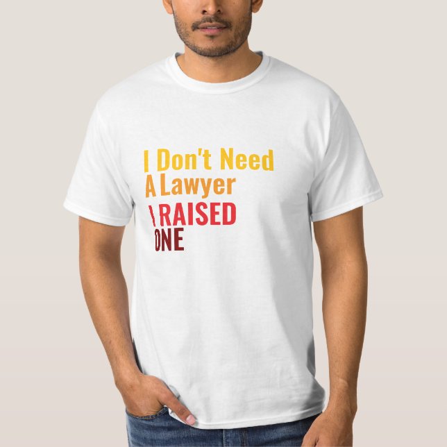 Camiseta I Don't need a *, I raised one (Anverso)