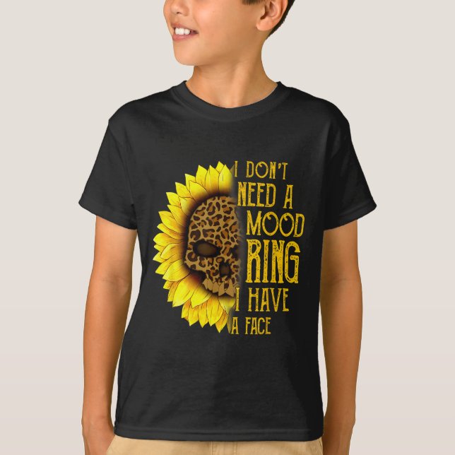 Camiseta I Don't Need A Mood Ring I Have A Face Sunflower S (Anverso)