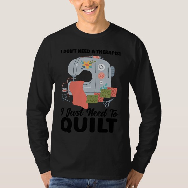 Camiseta I don't need a therapist I just need to quilt quil (Anverso)