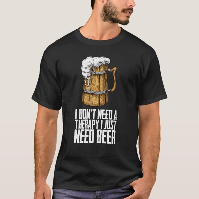 Camiseta I dont need a therapy i just need beer (Anverso)