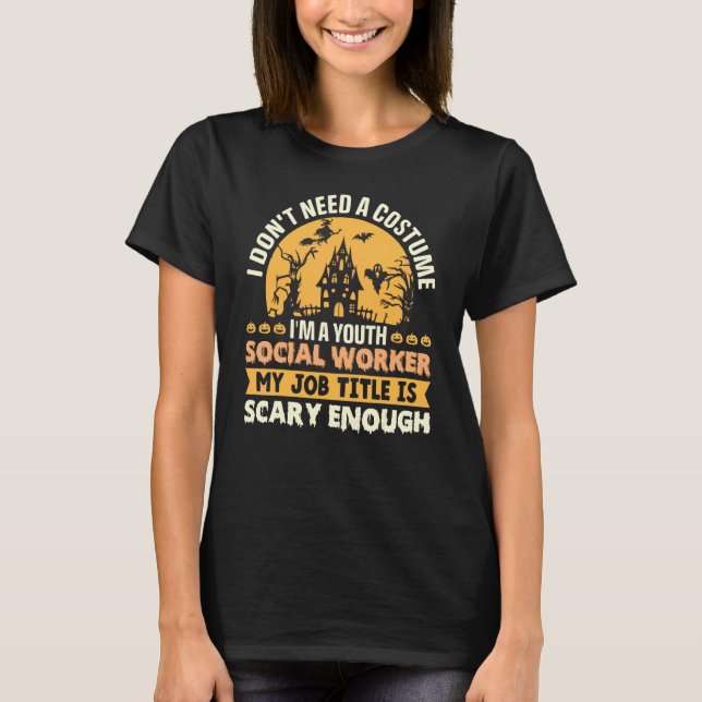 Camiseta I Don't Need Costume I'm A Youth Social Worker My  (Anverso)