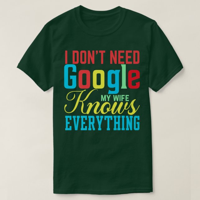 Camiseta I Don't Need Google My Wife Knows Everything Funny (Diseño del anverso)