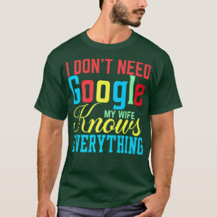 Camiseta I Don't Need Google My Wife Knows Everything Funny