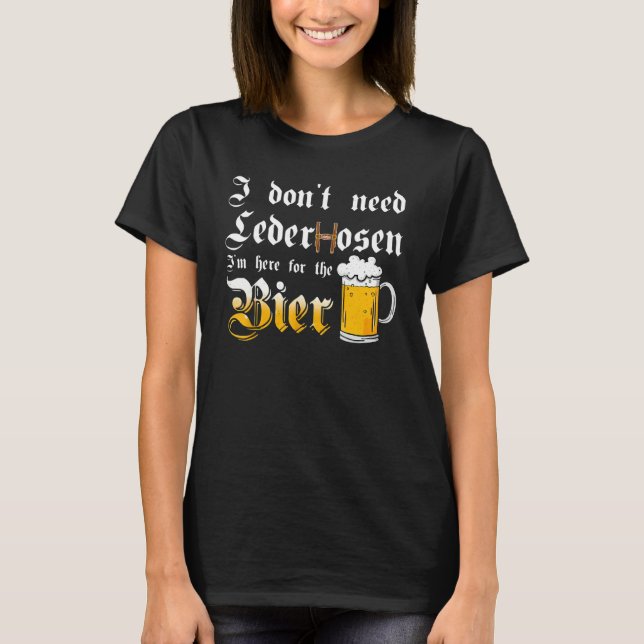 Camiseta I Don't Need Lederhosen   I'm Here For The Beer (Anverso)