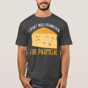 Camiseta I Dont Need Permission For Parmesan Cheese Dairy P