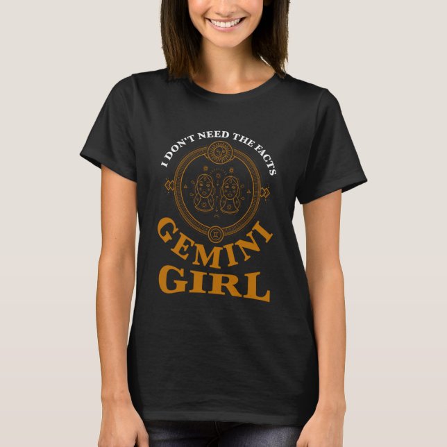 Camiseta I don't need the facts gemini girl zodiac (Anverso)