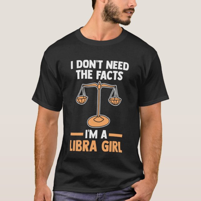 Camiseta I don't need the facts I'm a libra girl libra (Anverso)