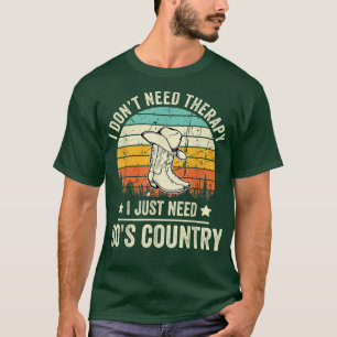 Camiseta I Don't Need Therapy I Just Need 90s Country Funny