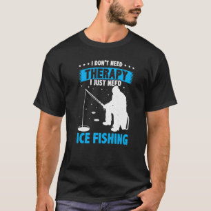 Camiseta I Don't Need Therapy I Just Need Fishing Ice Fishe