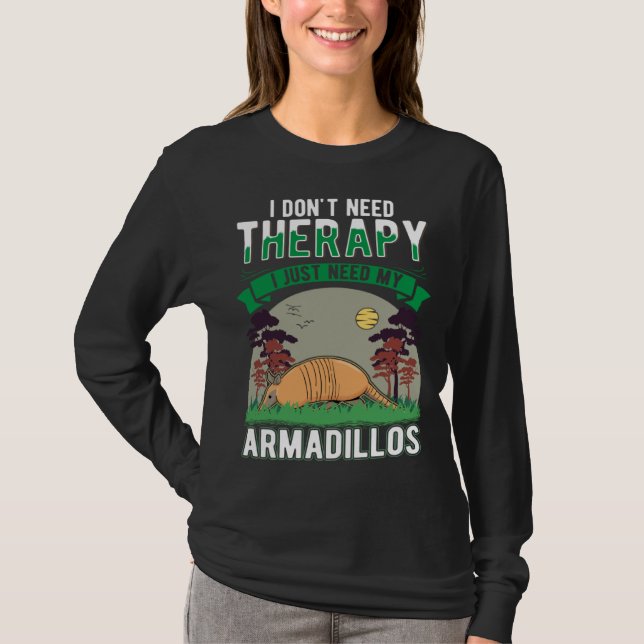 Camiseta I don't need Therapy I just need my Armadillo (Anverso)